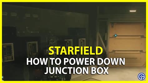 how to power down the junction box starfield|starfield turn down junction box.